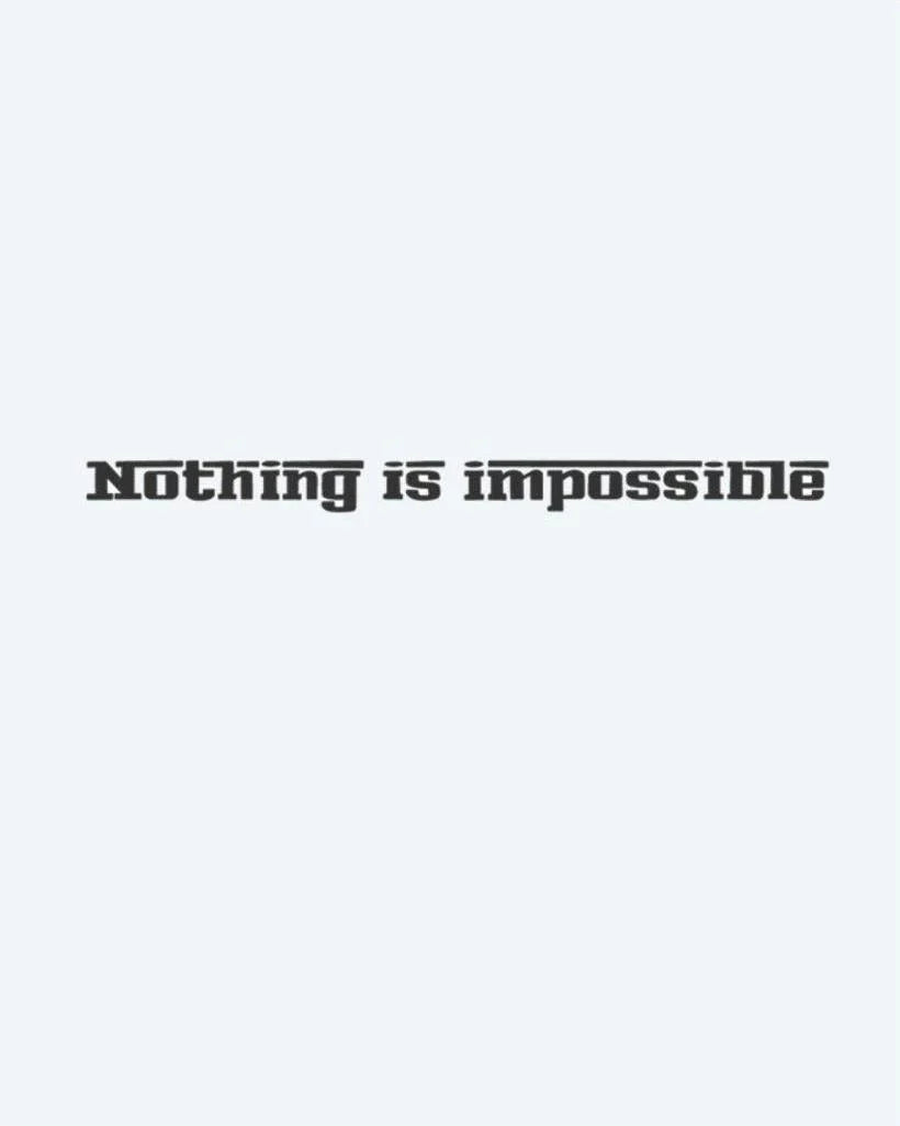 Nothing Is Impossible